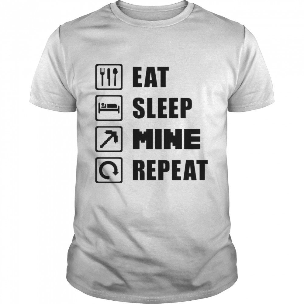 Eat sleep mine repeat shirt