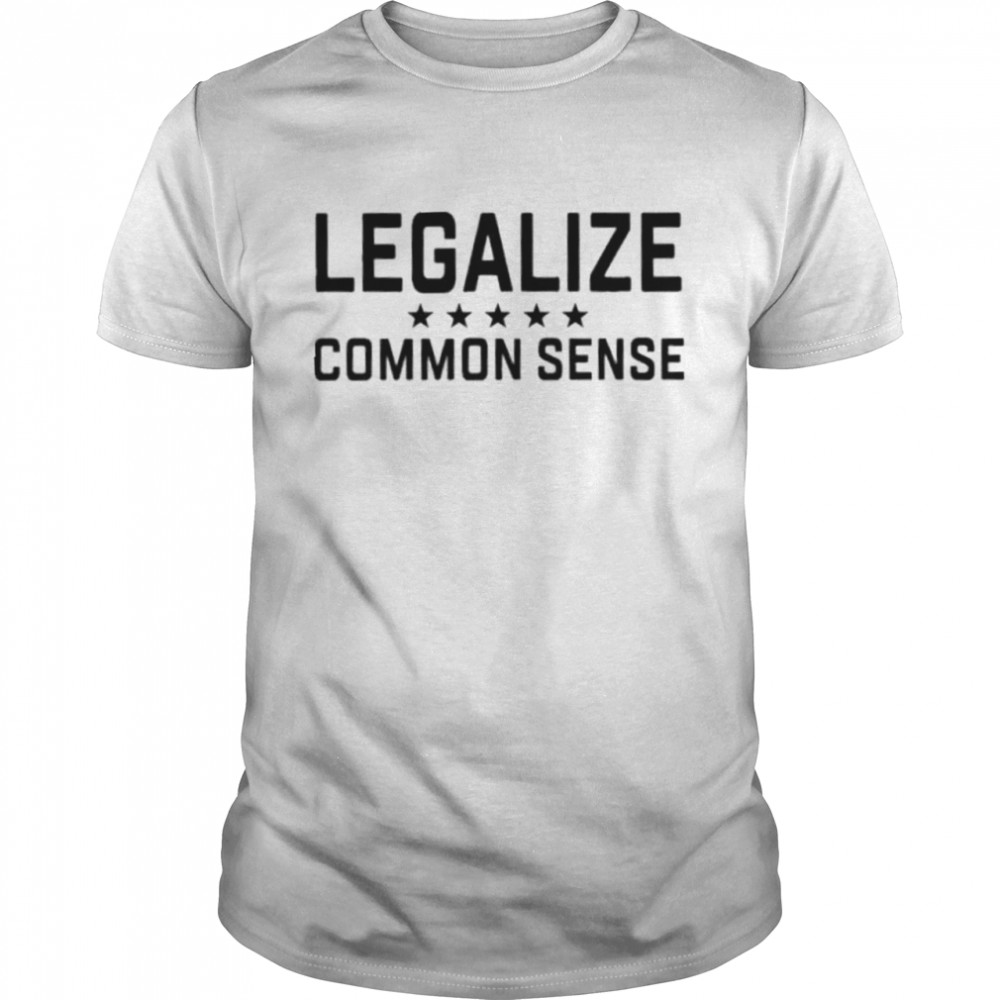 Legaalize Common Sense shirt