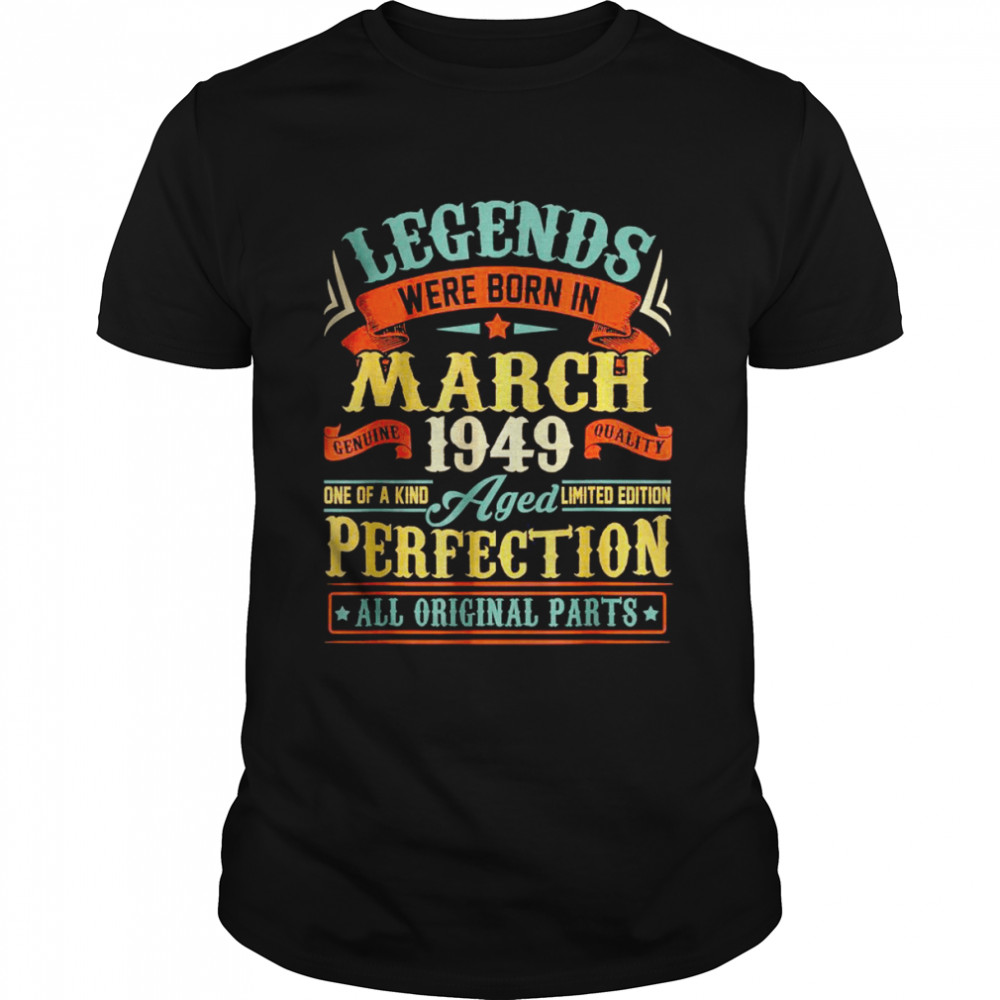 Legends Were Born in March 1949 73rd Birthday Shirt