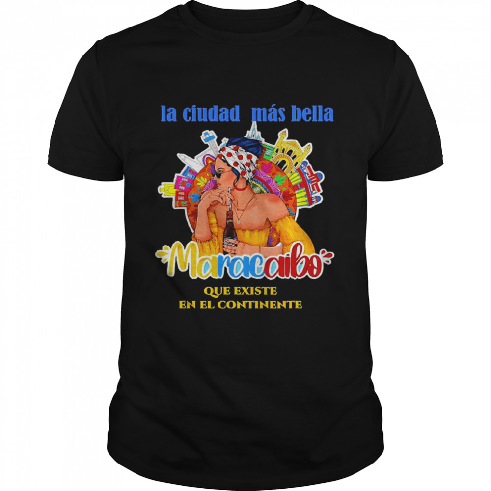 Maracaibo Venezuela La Ciudad Más Bella Shirt