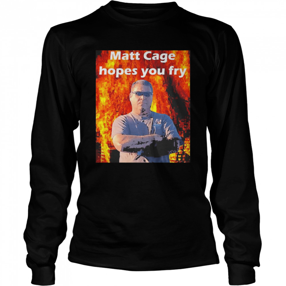 Matt Cage Hopes You Fry  Long Sleeved T-shirt