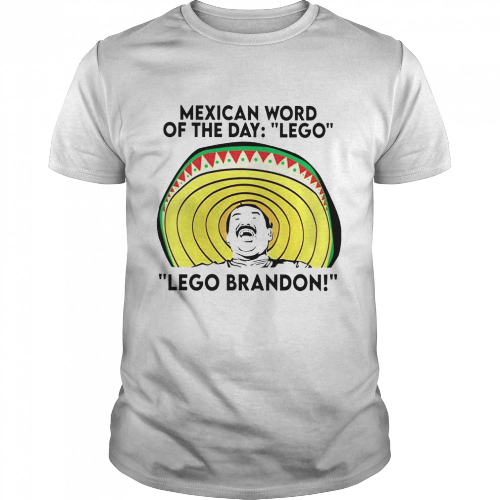 Mexican word of the day lego lego Brandon shirt