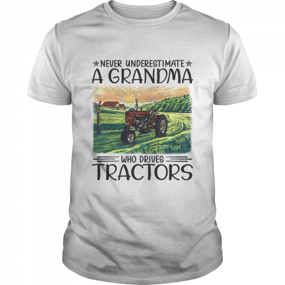 Never underestimate a grandma who drives tractors shirt