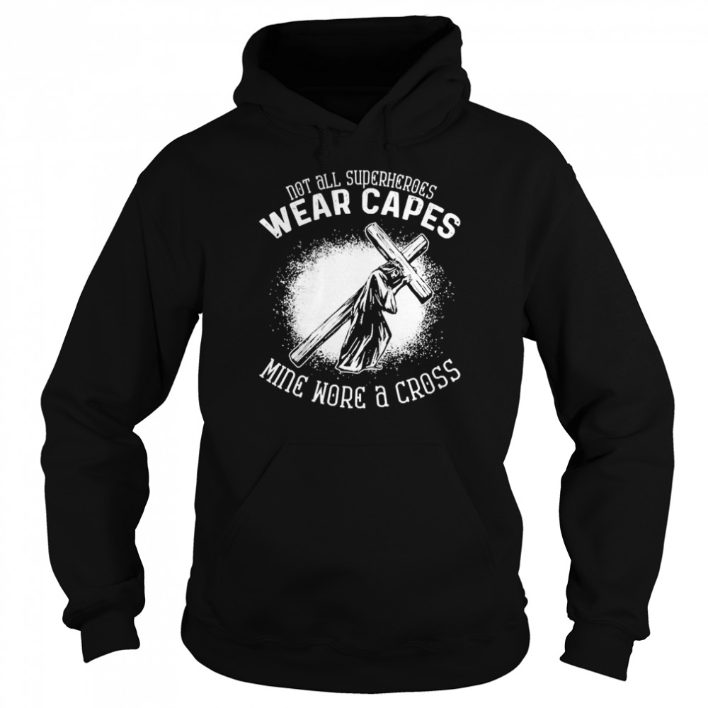 Not All Superheroes Wear Capes Mine Wore A Cross  Unisex Hoodie