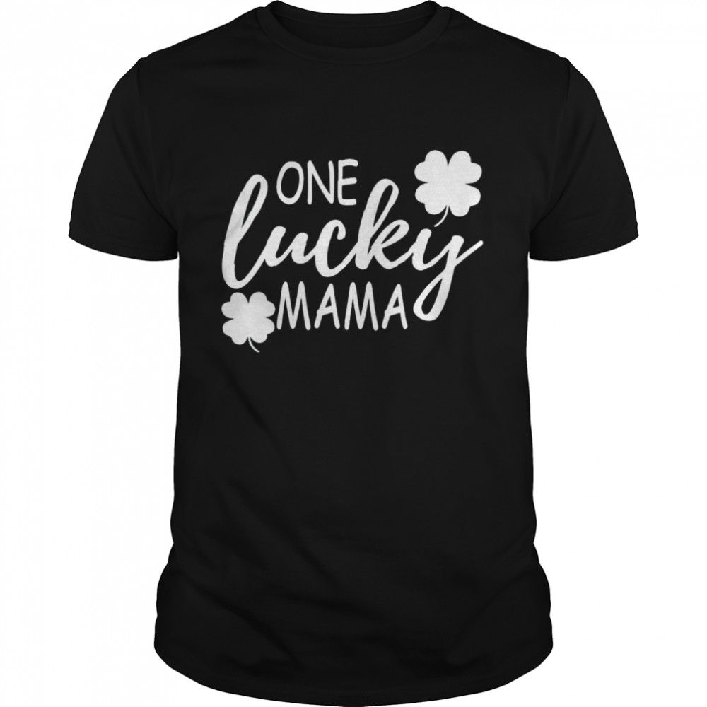 One lucky mama St Patrick’s day shirt