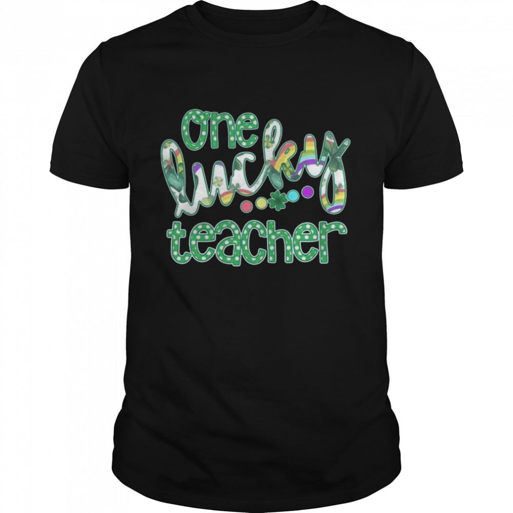 One lucky teacher shirt