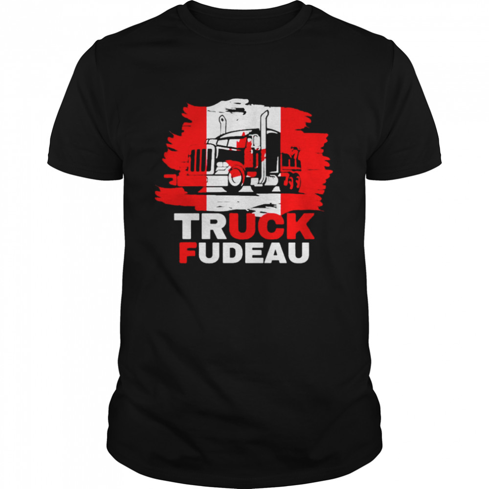 Truck Fudeau Freedom Convoy 2022 Canada Truckers shirt