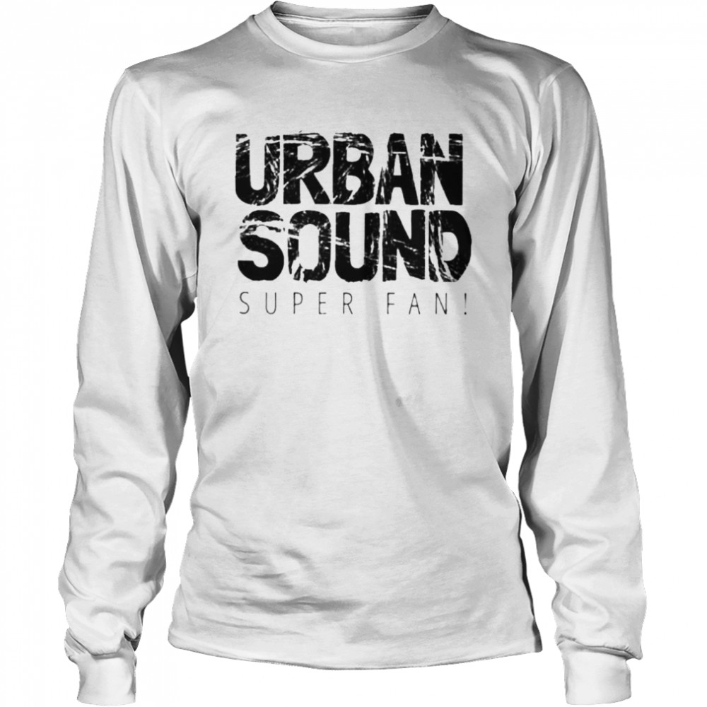 Urban Sound Super Fan shirt Long Sleeved T-shirt