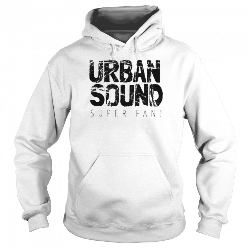 Urban Sound Super Fan shirt Unisex Hoodie