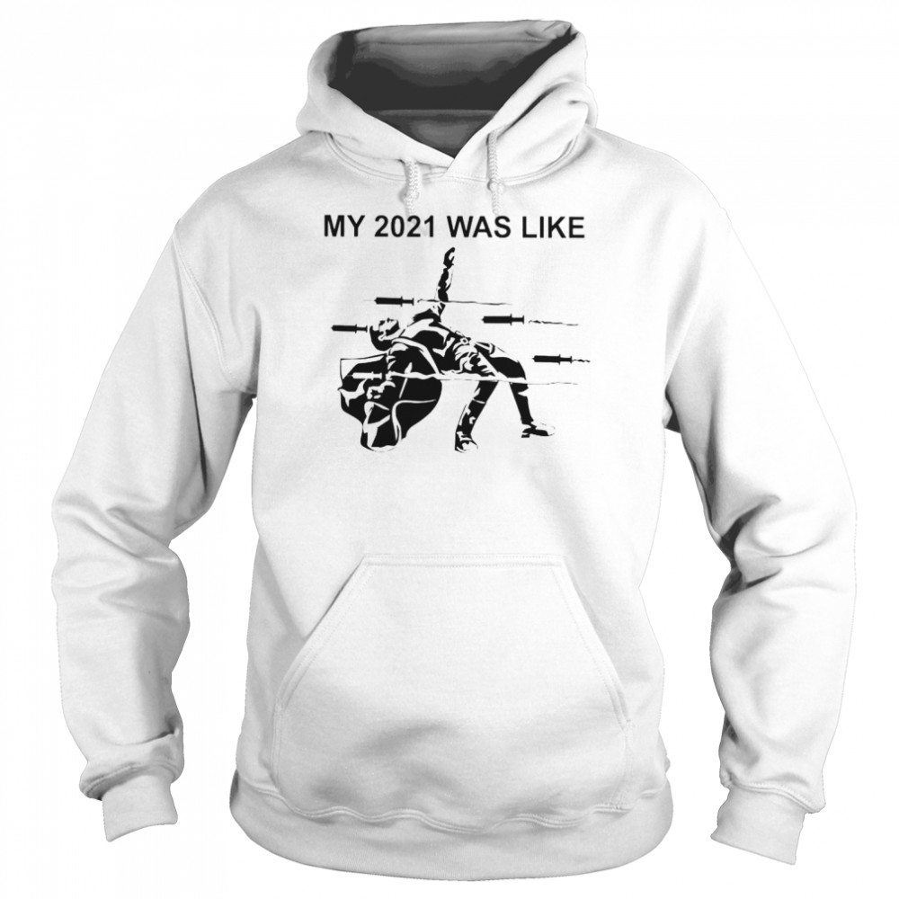 Vaccine my 2021 was like shirt Unisex Hoodie