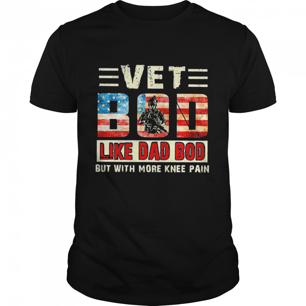 Vet Bod Like Dad Bob But With More Knee Pain Shirt