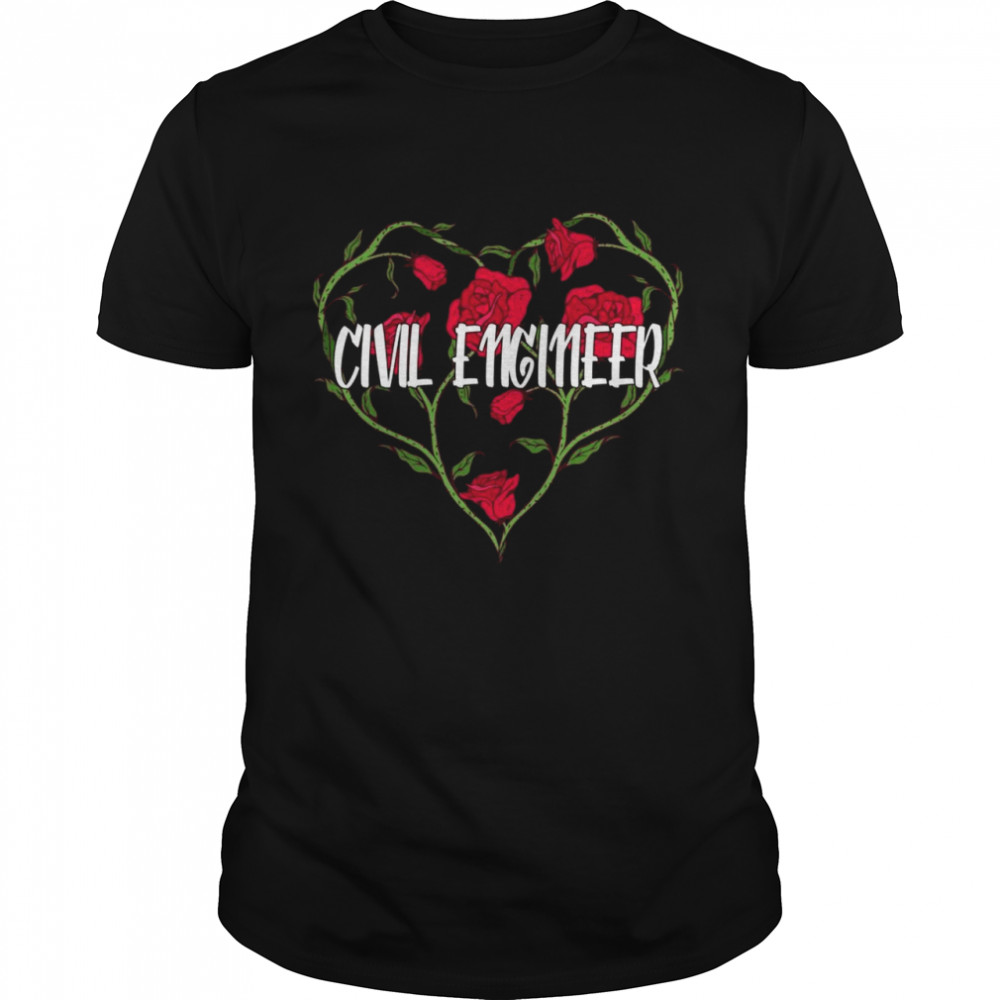 Civil Engineer Heart Rose Engineering Shirt