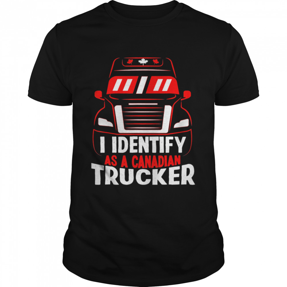 I Identify As A Canadian Trucker Freedom Convoy 2022 Shirt