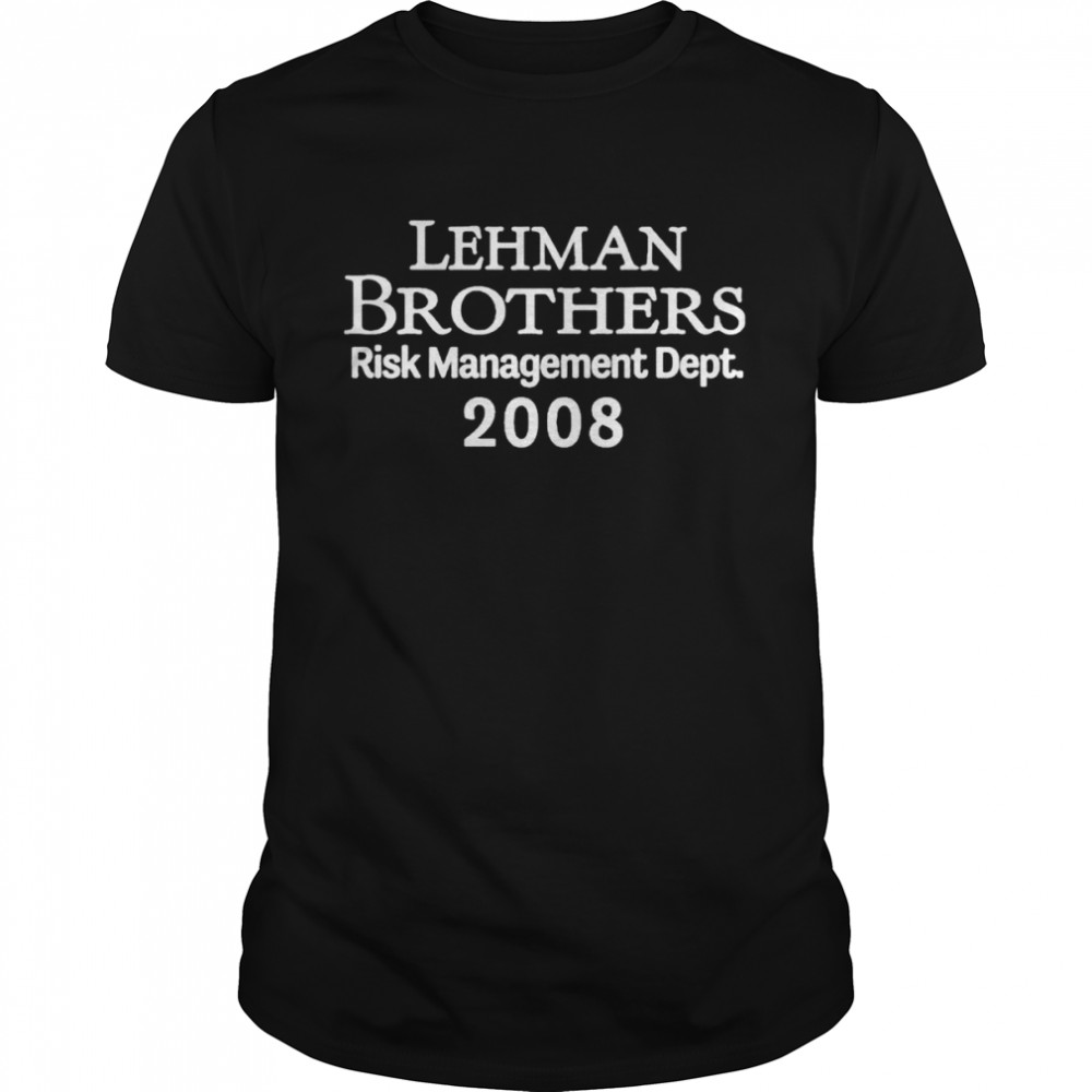 Lehman Brothers Risk Management Dept 2008 shirt