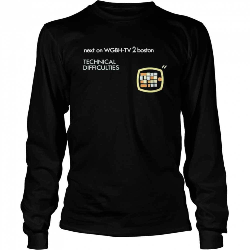 Next on Wgbh-Tv 2 Boston Technical Difficulties shirt Long Sleeved T-shirt