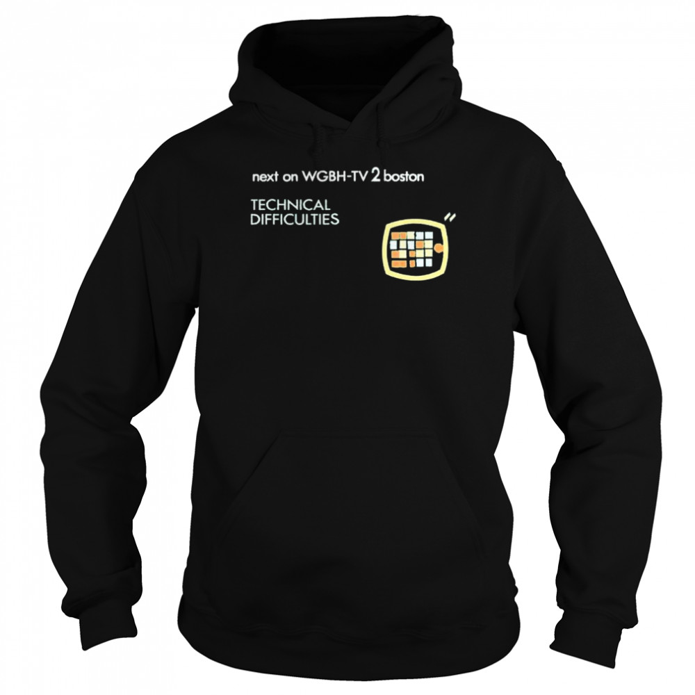 Next on Wgbh-Tv 2 Boston Technical Difficulties shirt Unisex Hoodie