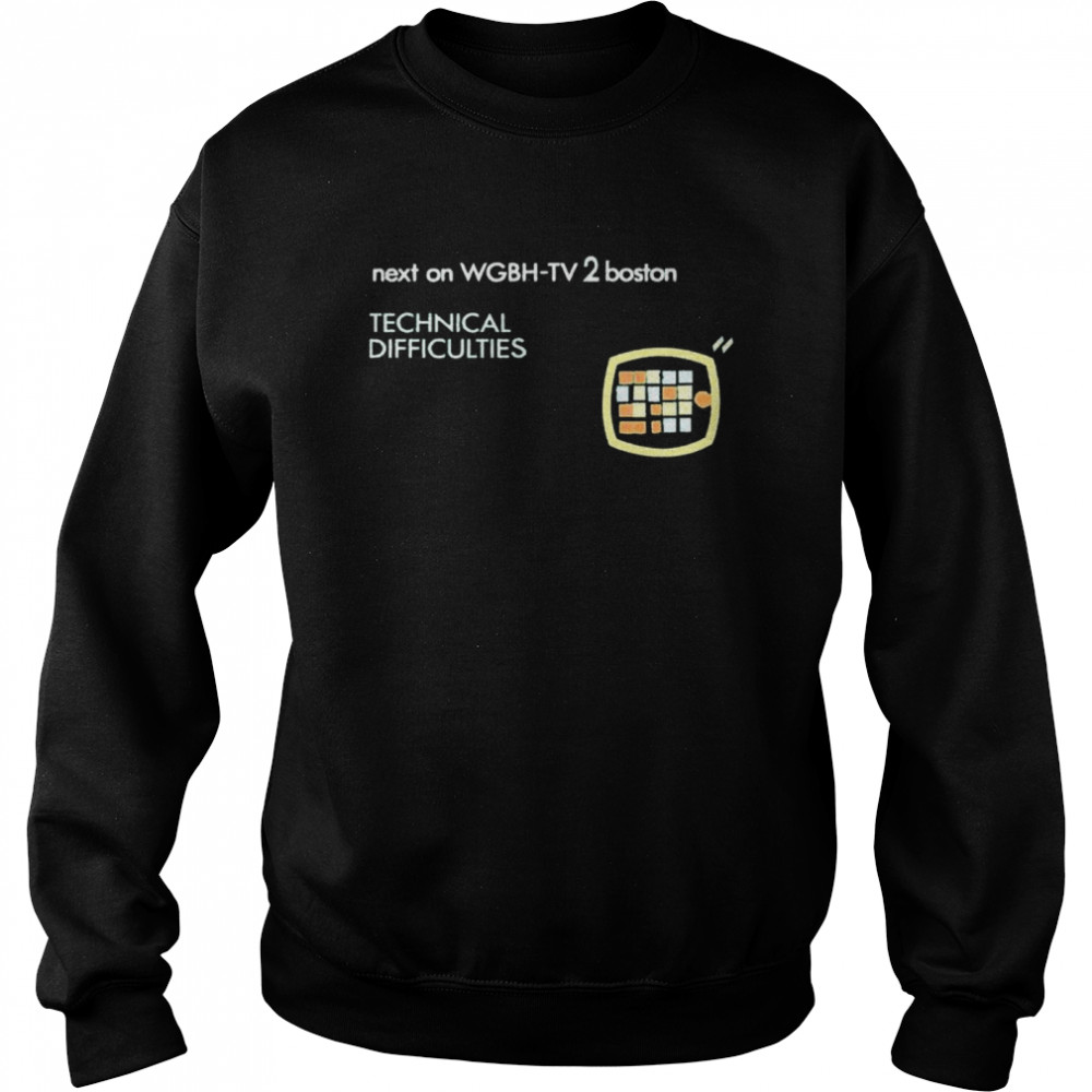 Next on Wgbh-Tv 2 Boston Technical Difficulties shirt Unisex Sweatshirt