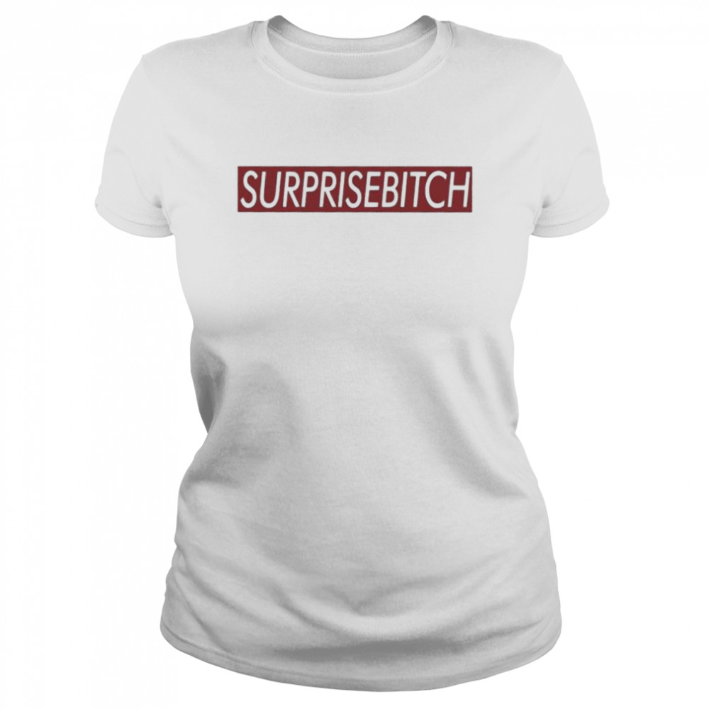 Surprisebitch shirt Classic Women's T-shirt