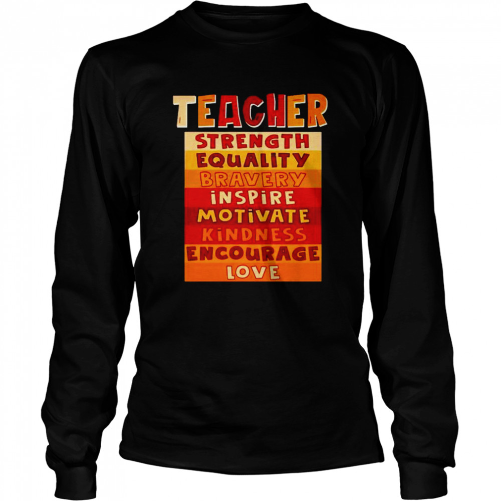 Teacher strength equality bravery inspire motivate shirt Long Sleeved T-shirt