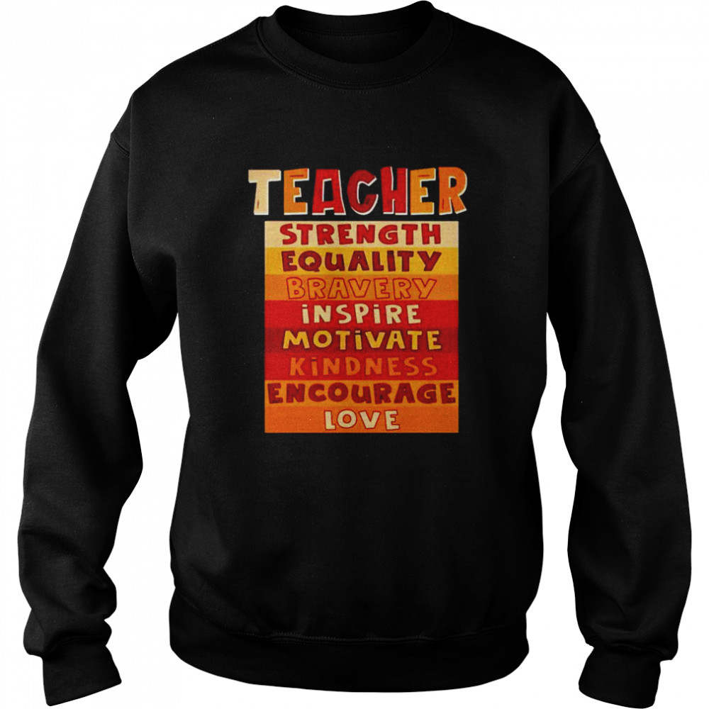 Teacher strength equality bravery inspire motivate shirt Unisex Sweatshirt