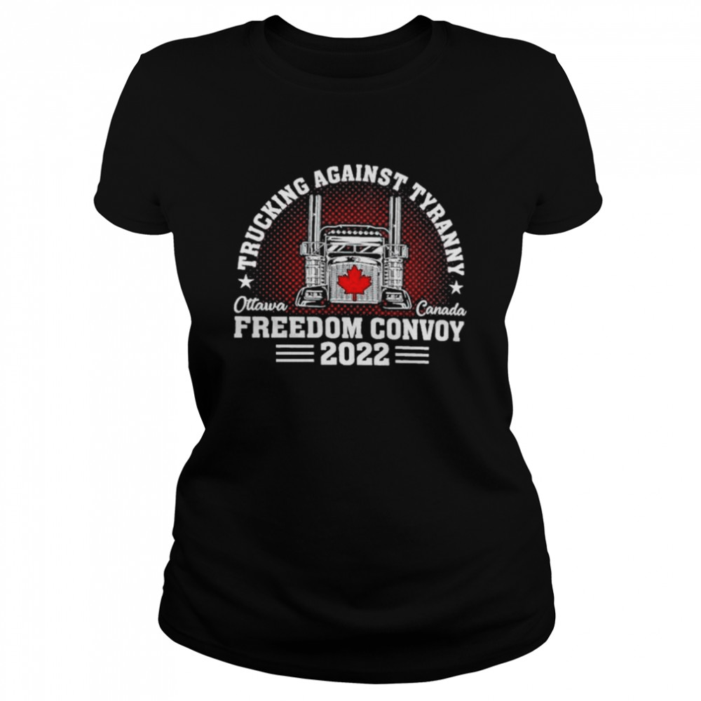 Trucking Against Tyranny Freedom Convoy Ottawa 2022 shirt Classic Women's T-shirt