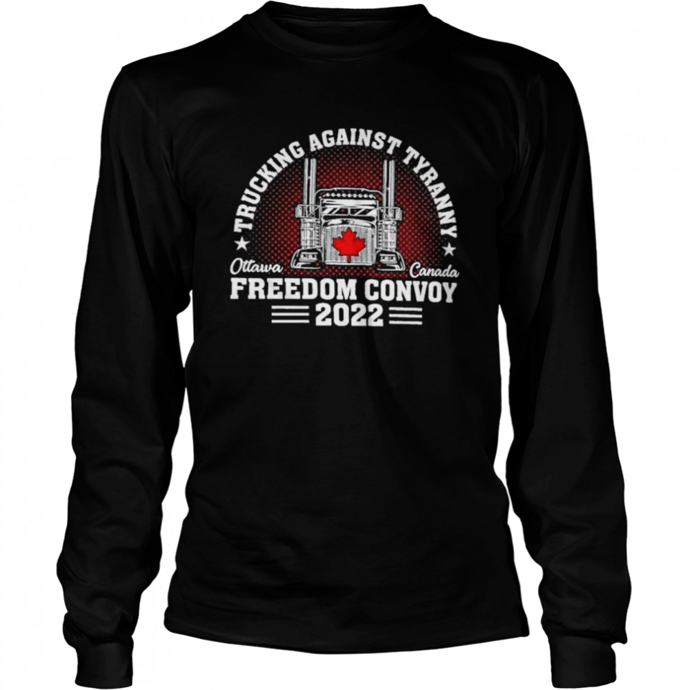 Trucking Against Tyranny Freedom Convoy Ottawa 2022 shirt Long Sleeved T-shirt