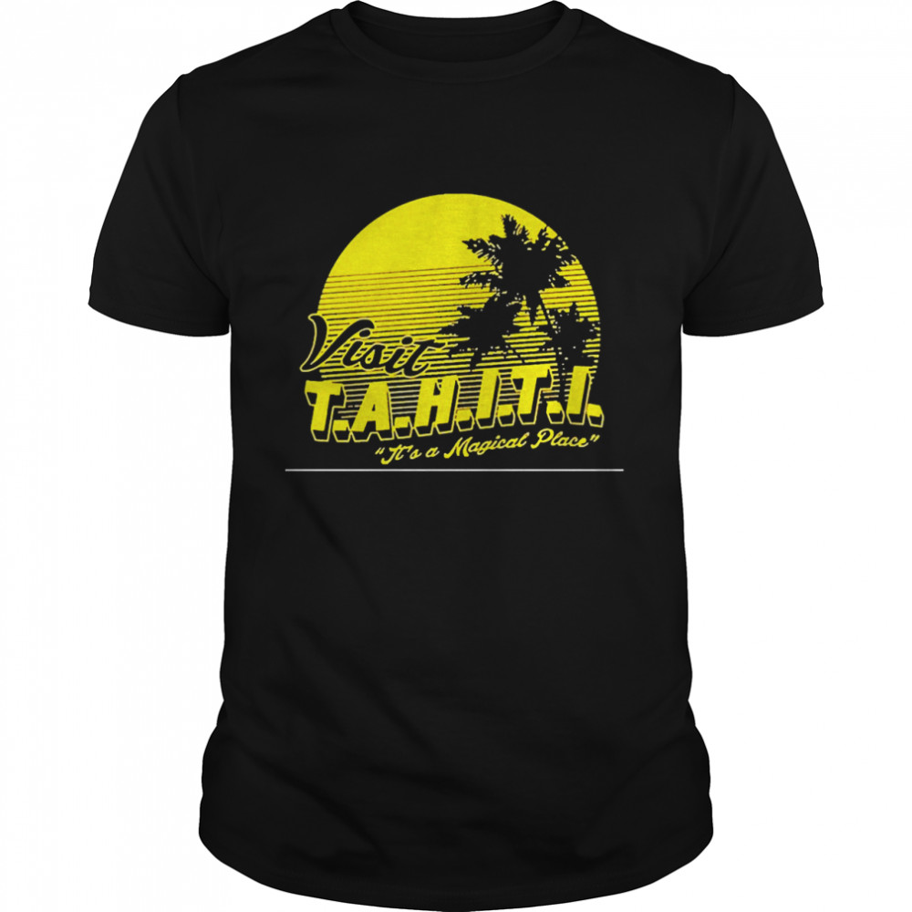 Visit Tahiti It’s a Magical Shirt