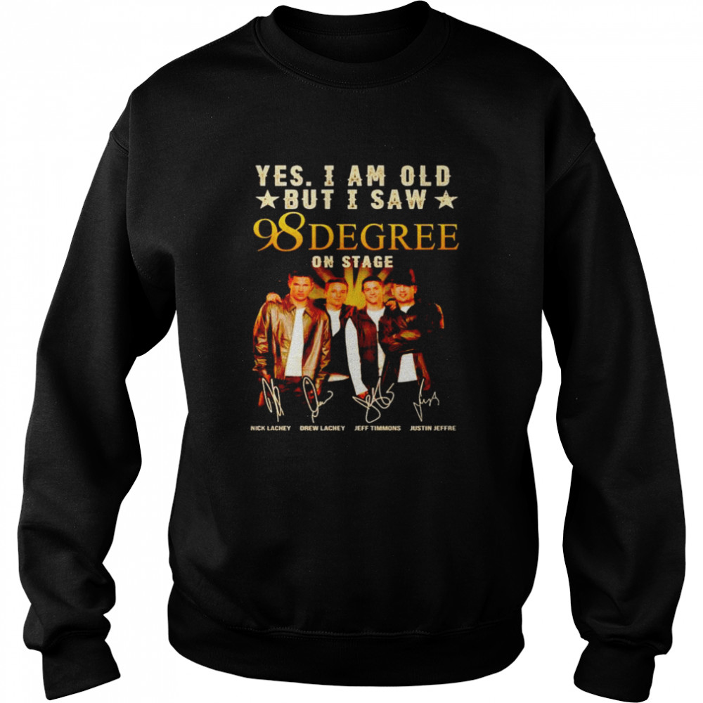 Yes I am old but I saw 98 Degree on stage shirt Unisex Sweatshirt