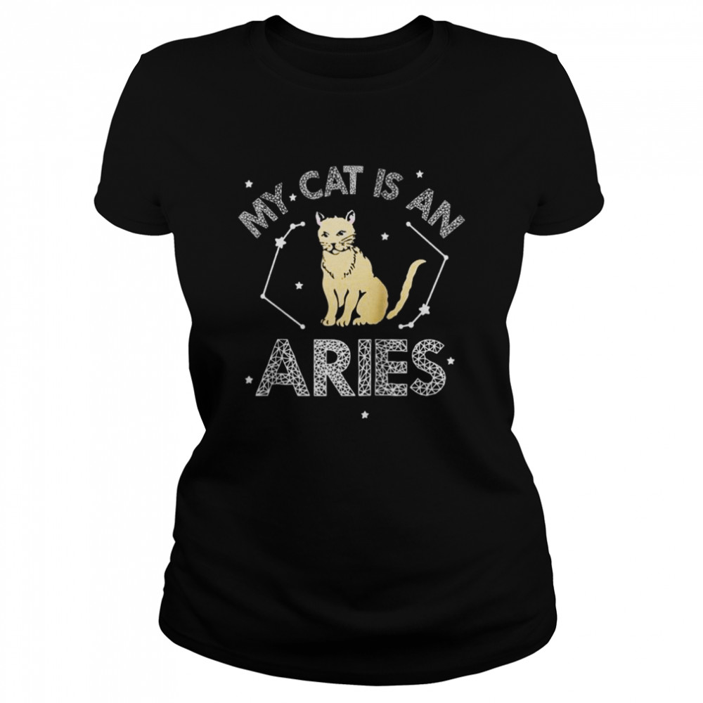 My Cat Is An Aries Astrology Cat Kittens Star Sign Horoscope  Classic Women's T-shirt