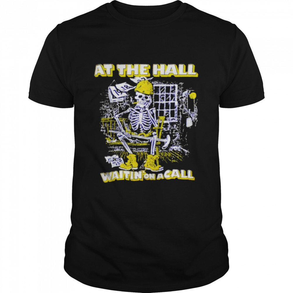 Skeleton at the hall waiting on a call shirt