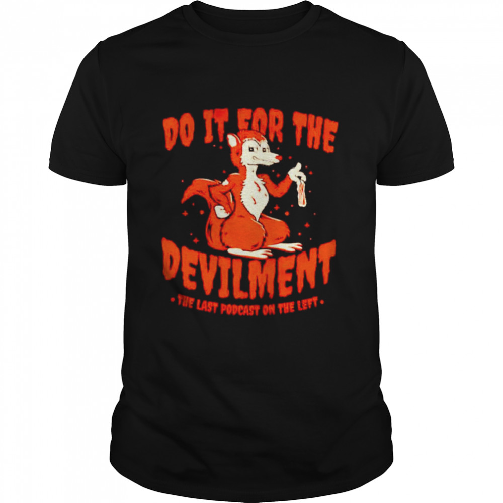 Do it for the devilment the last podcast on the left shirt