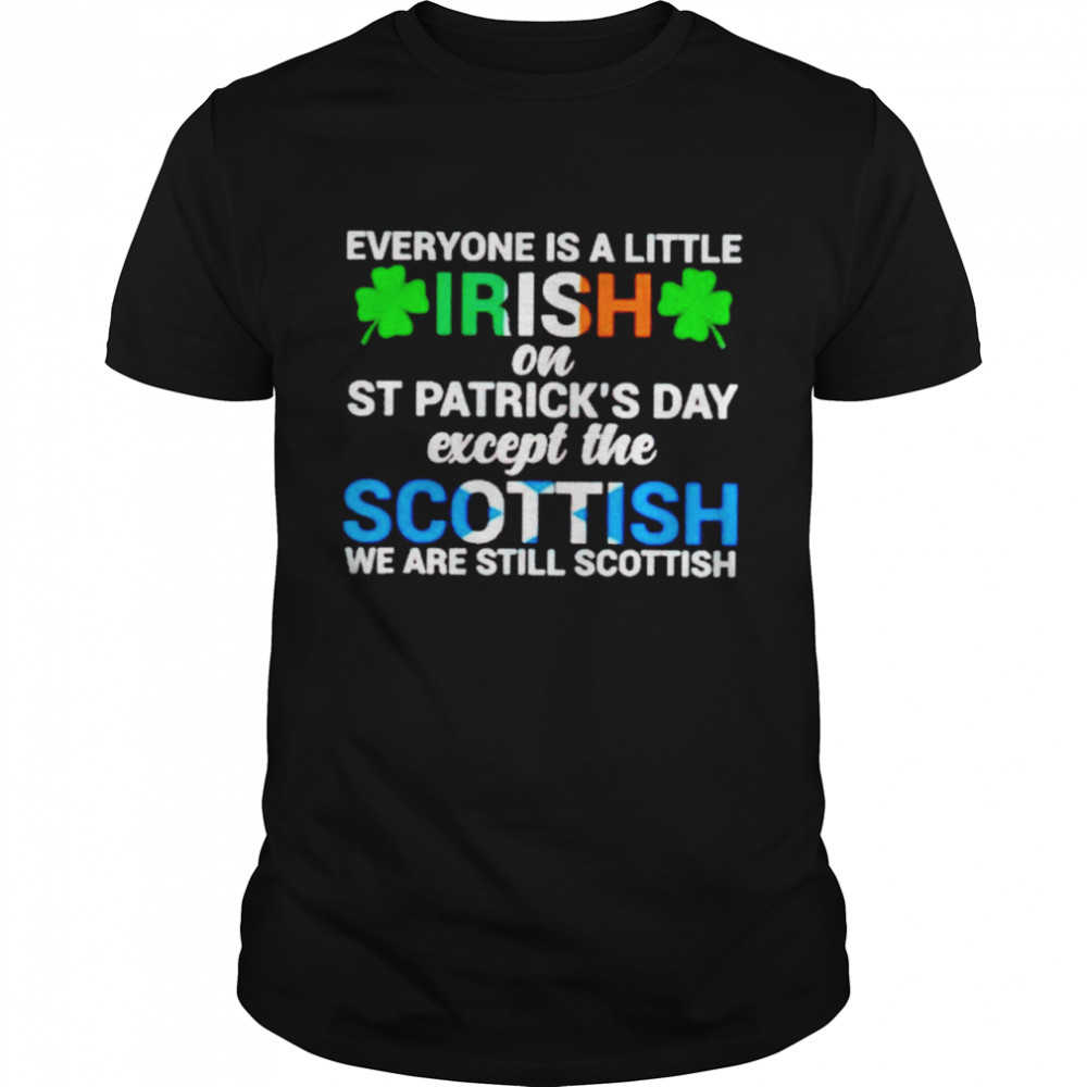 Everyone is a little irish on St Patrick’s day except the Scottish shirt