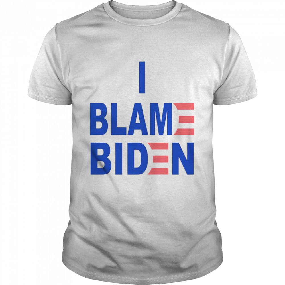 I blame Biden shirt