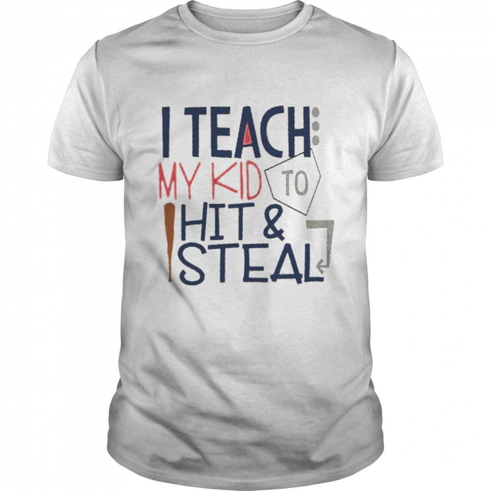 I teach my kid to hit and steal shirt