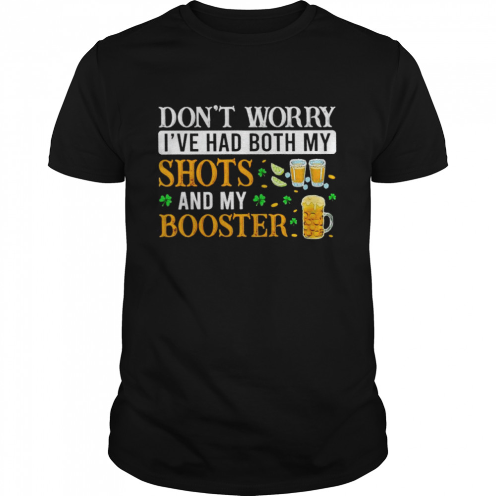 I’ve had both my shots and booster hilarious St. Patrick’s day shirt