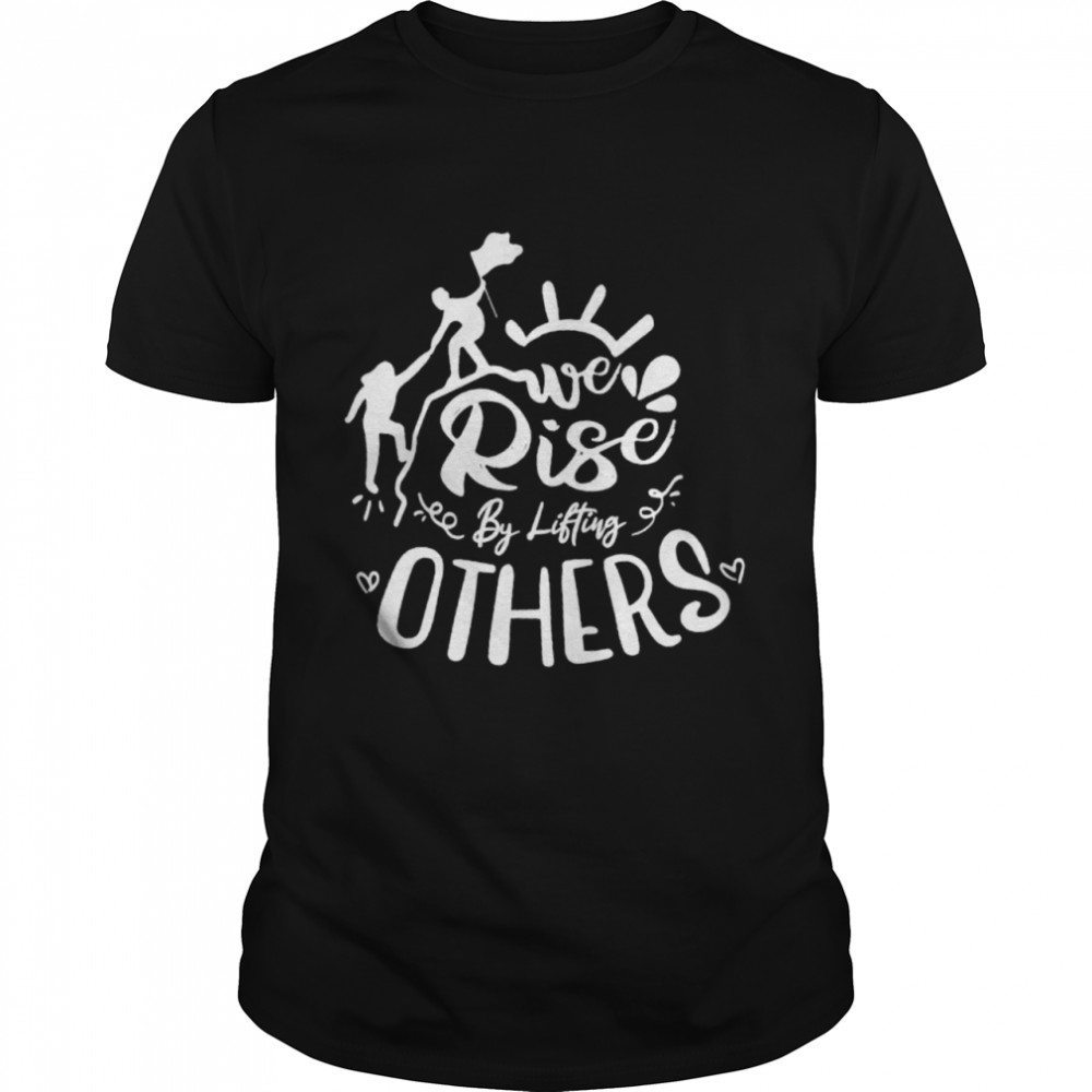 Jigga we rise by lifting others shirt