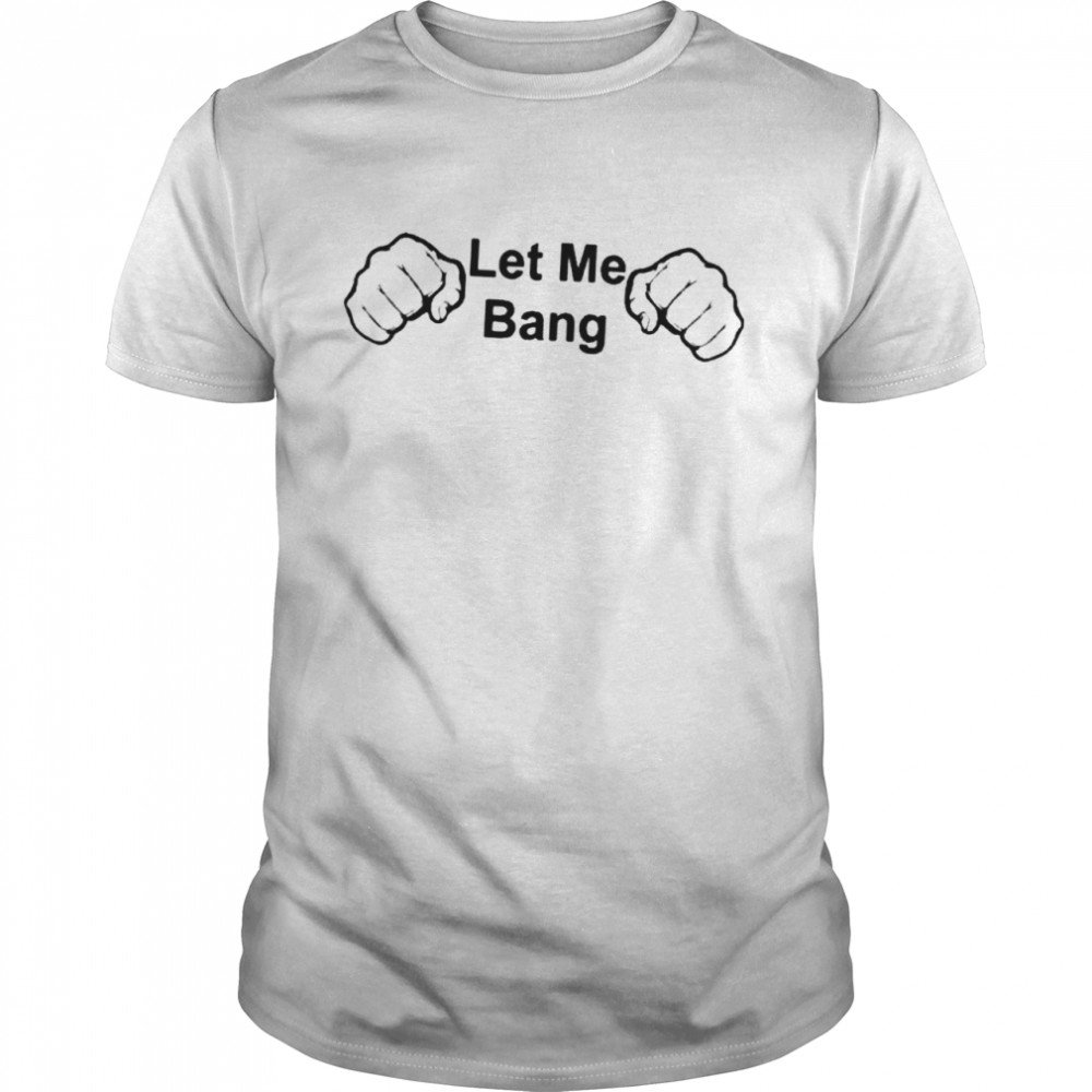 Julian Lane Let Me Bang shirt