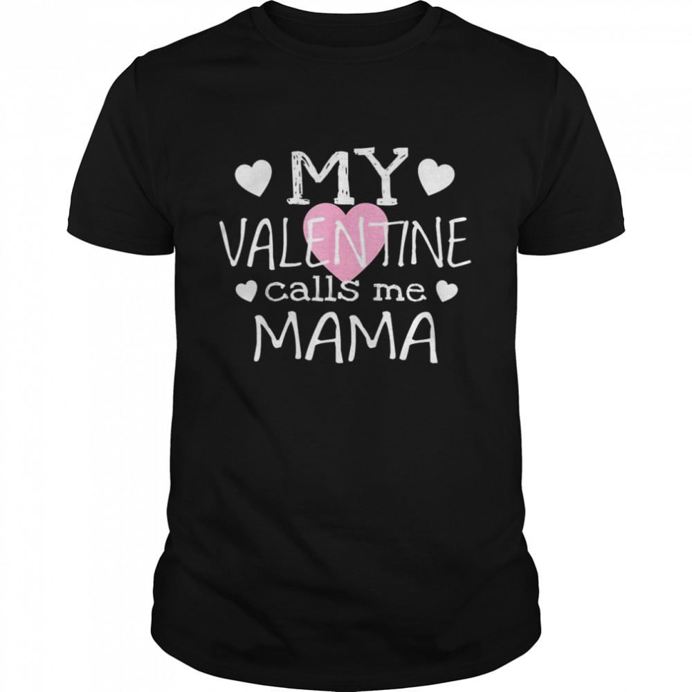 My Valentine Calls Me Mama Shirt