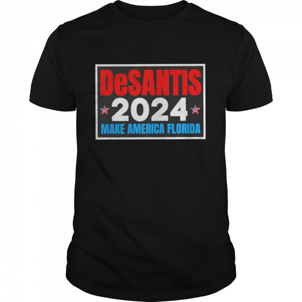 Ron DeSantis 2024 make America Florida shirt