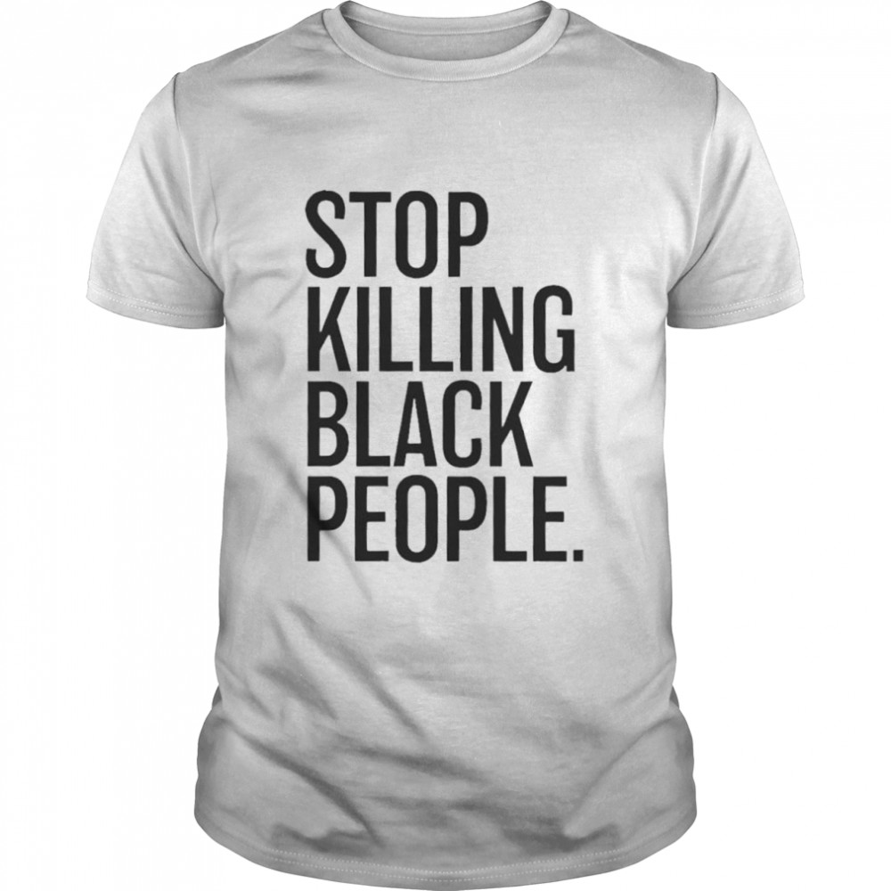 Stop Killing Black People t-shirt