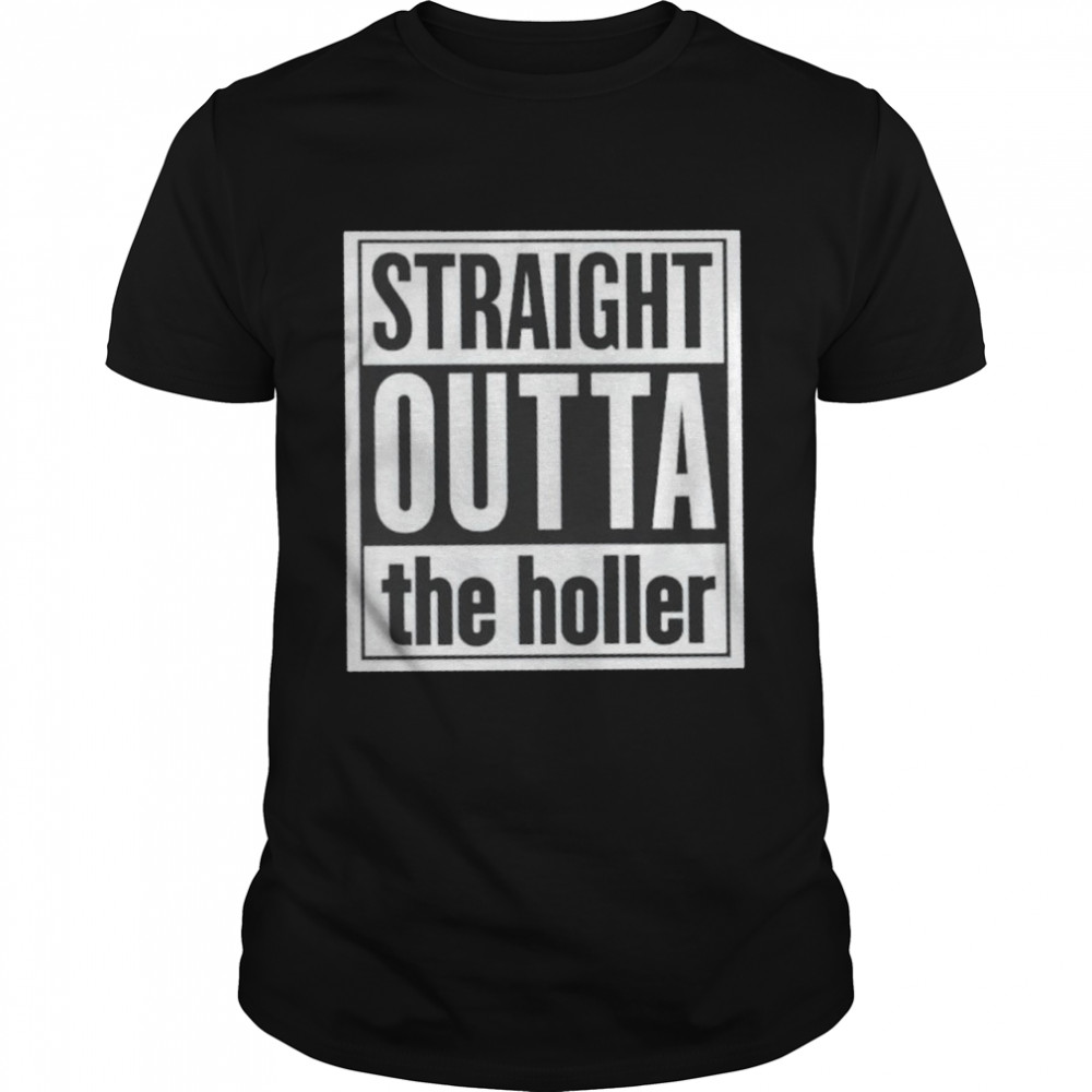 Straight outta the holler shirt