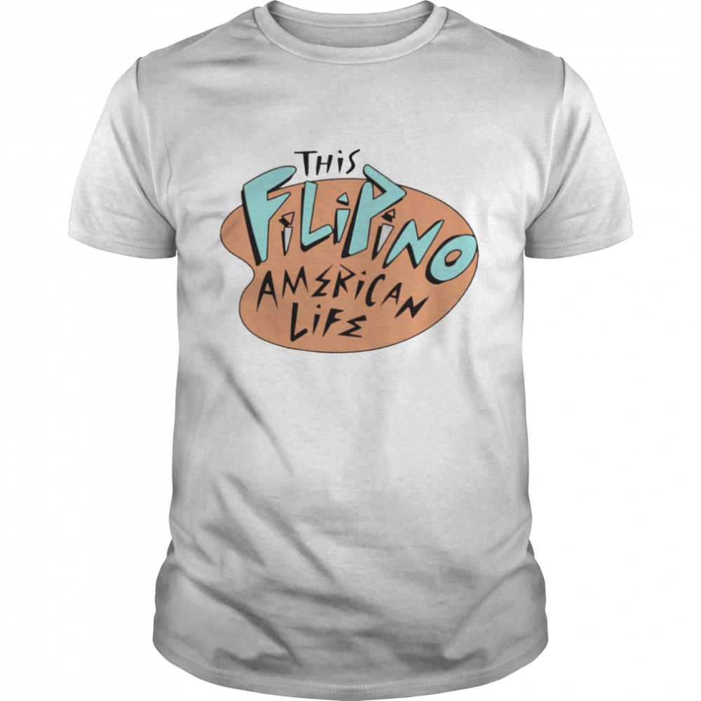 This filipino american life shirt