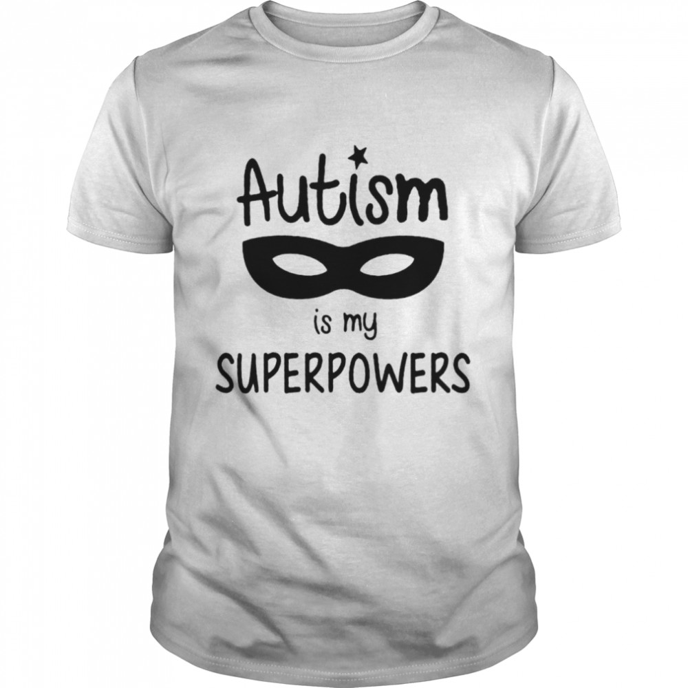 Autism is my superpowers shirt