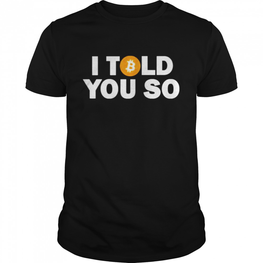 Bitcoin Fuckboi I told You So Bitcoin shirt