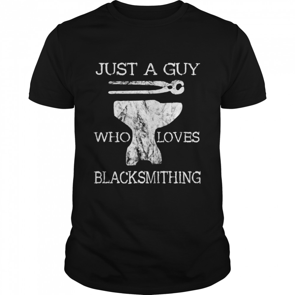 Blacksmith Farriers Just A Guy Who Loves Blacksmithing Shirt