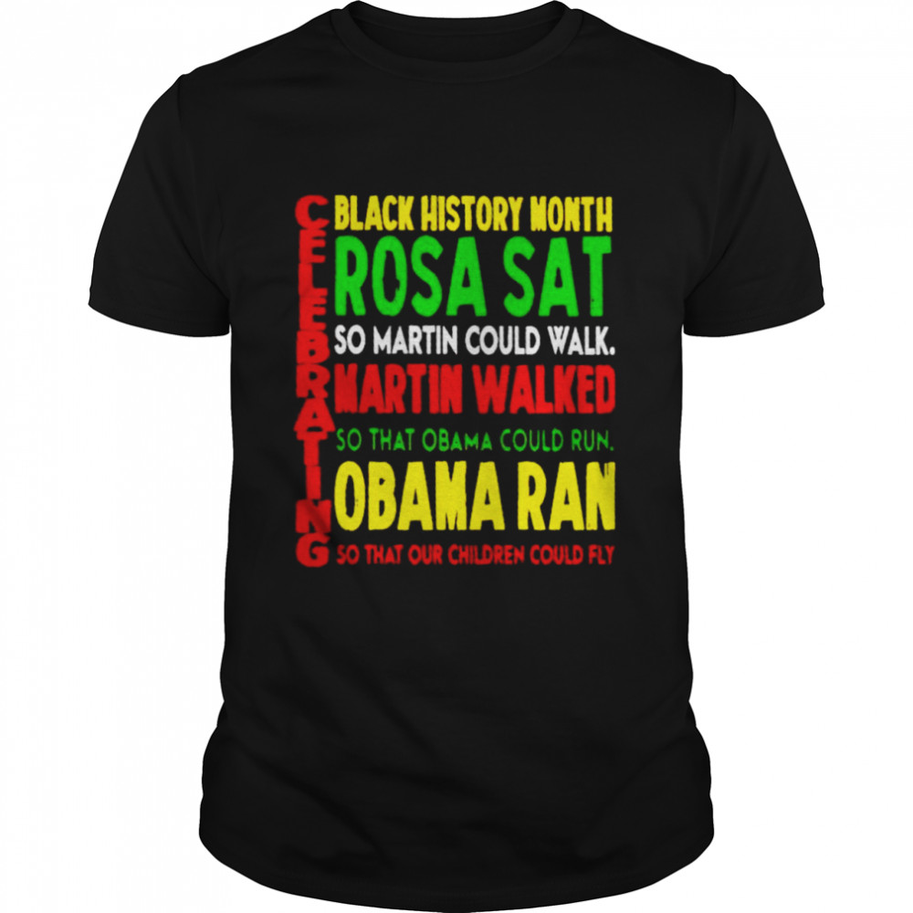 Celebrating black history month rosa sat so martin could walk shirt