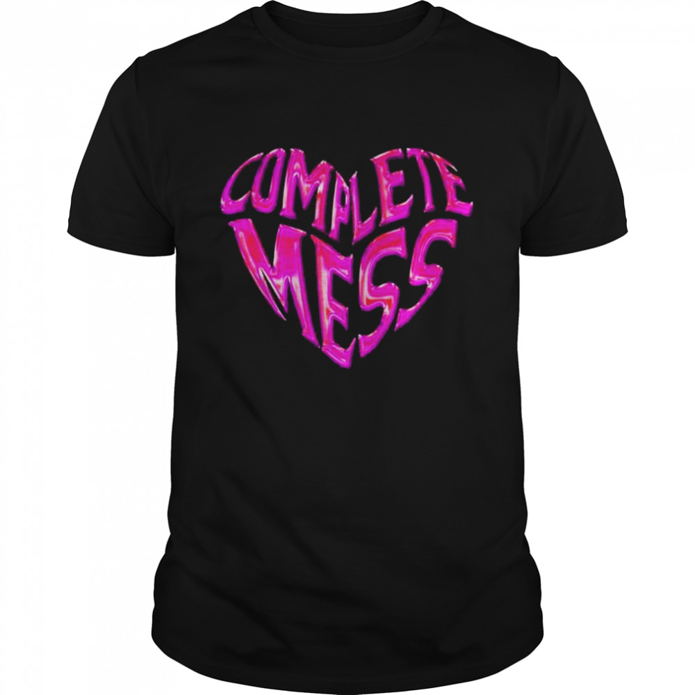 Complete mess heart shirt