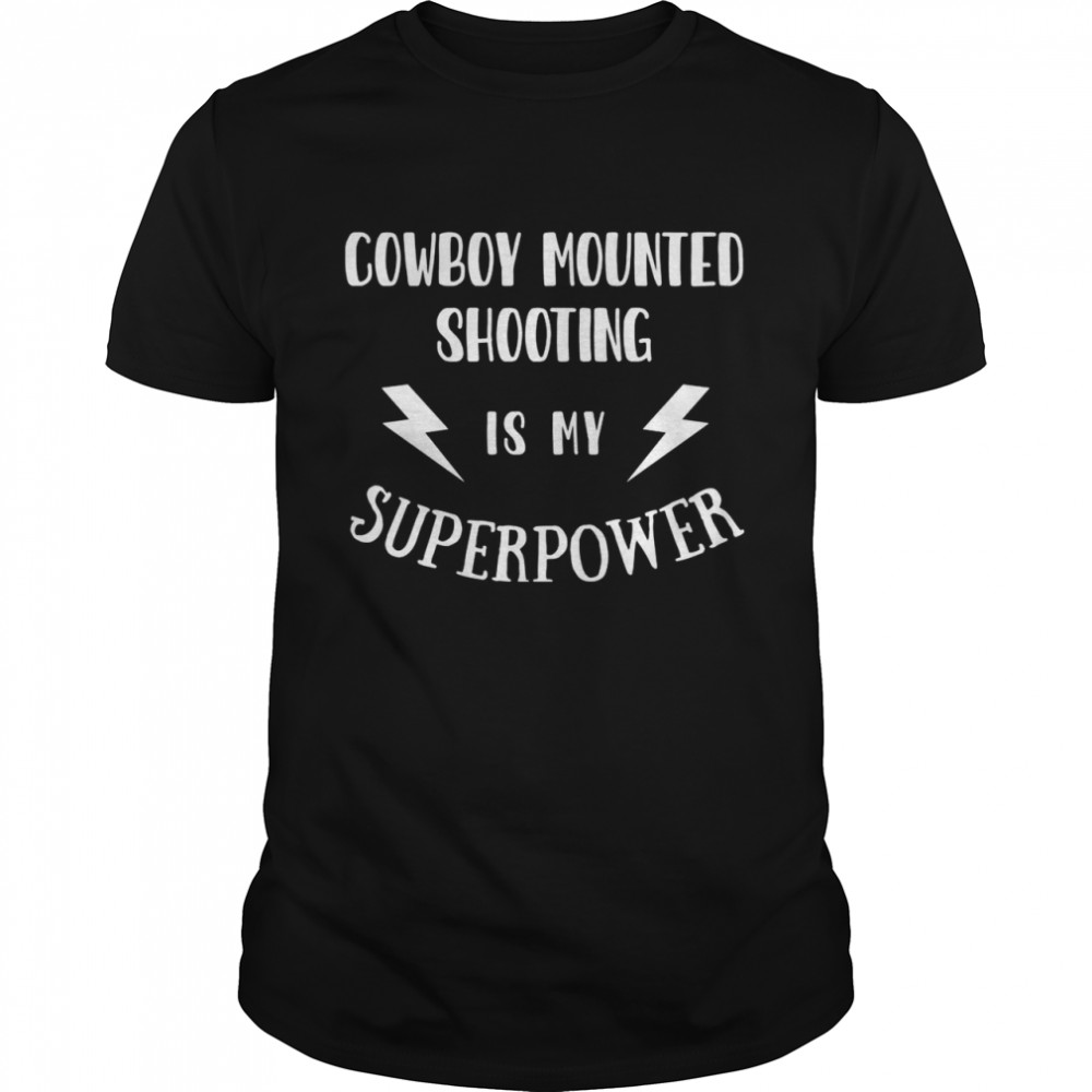 Cowboy Mounted Shooting is My Superpower Sarcastic Shirt