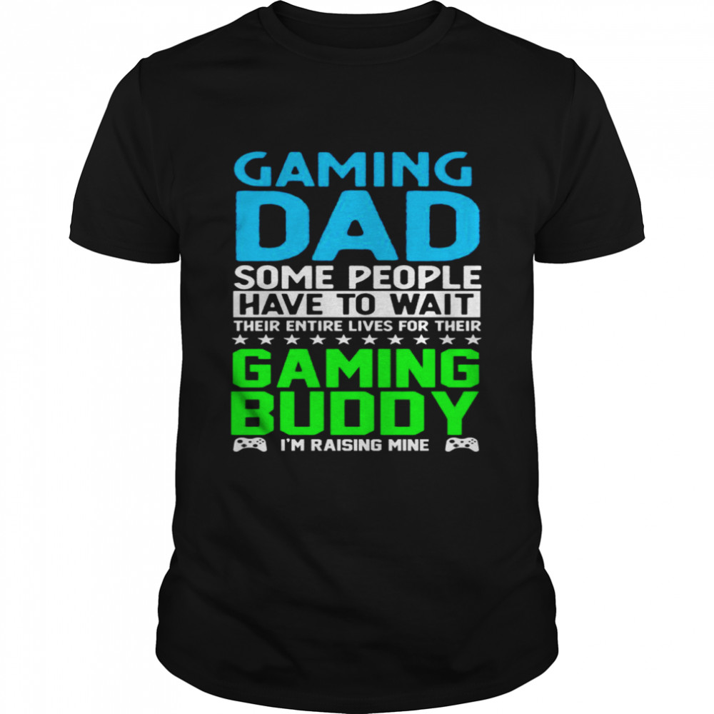 Gaming Dad Gaming Buddy I’m Raising Mine Gamer Shirt