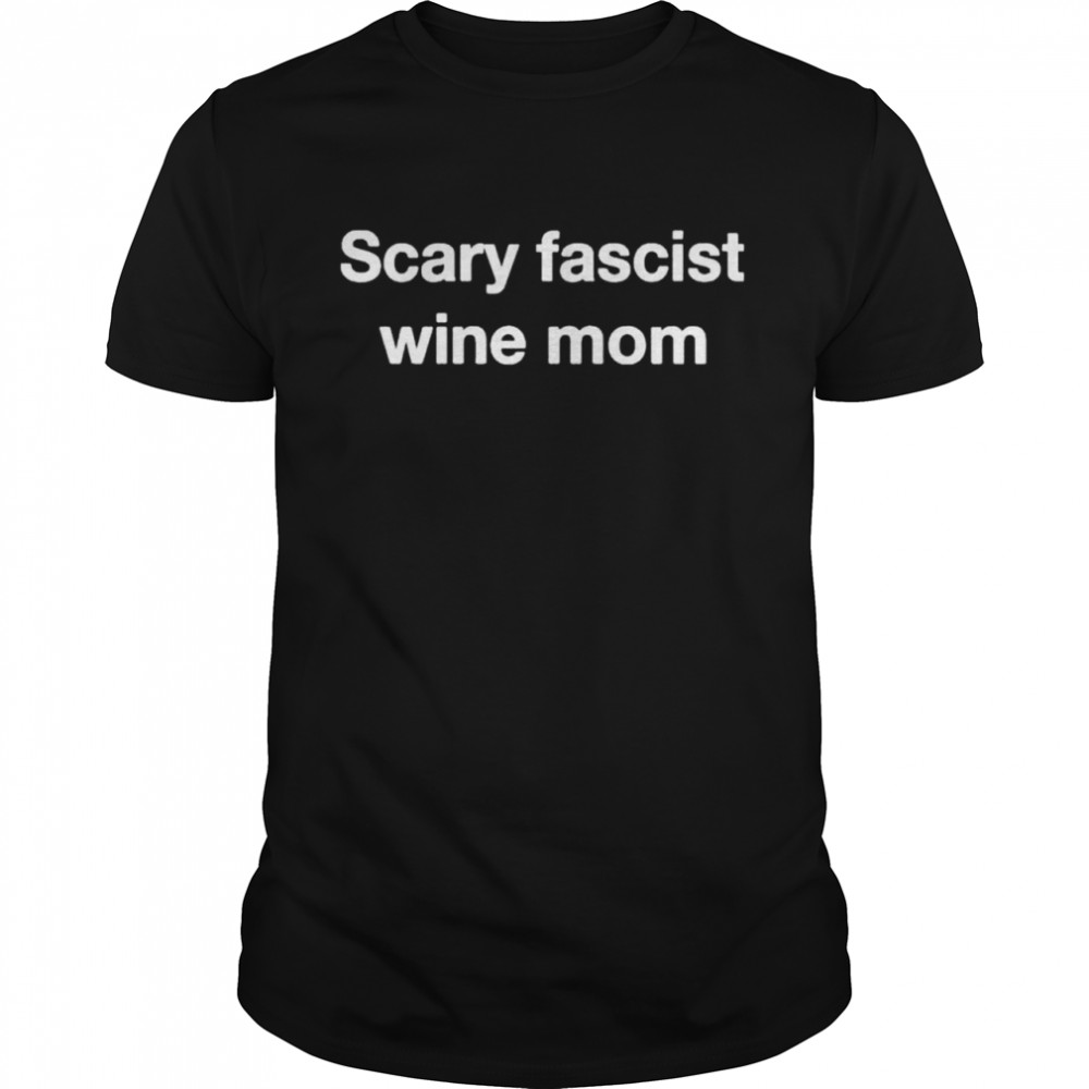 Helen Joyce Scary Fascist Wine Mom shirt